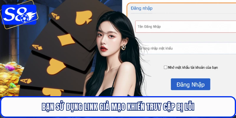 Bạn sử dụng link giả mạo khiến truy cập bị lỗi