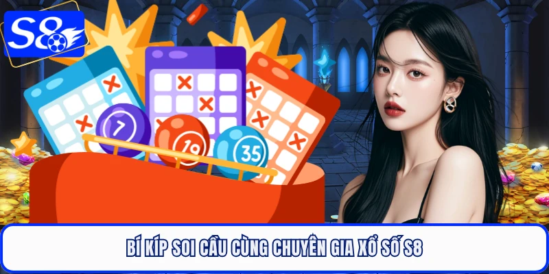 Bí kíp soi cầu cùng chuyên gia xổ số S8