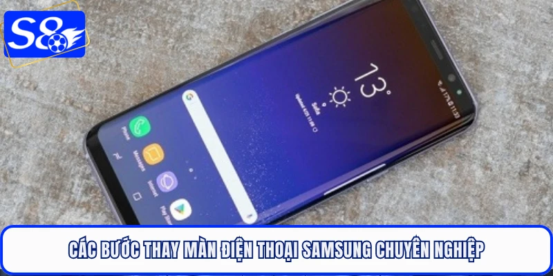 Các bước thay màn điện thoại Samsung chuyên nghiệp