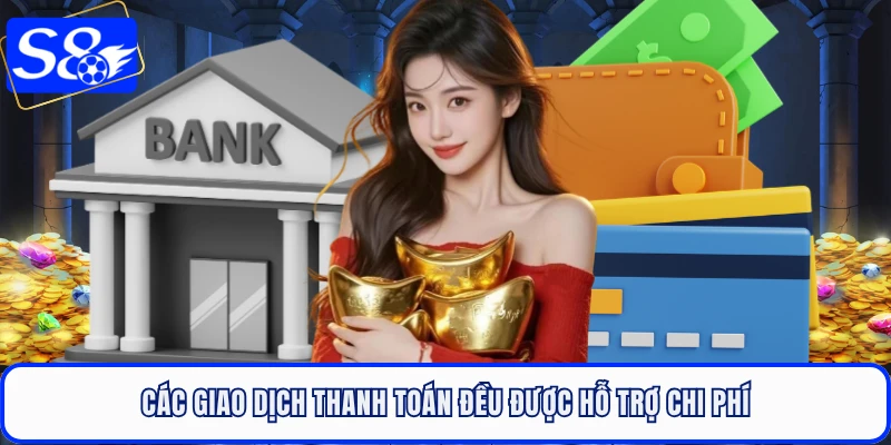 Các giao dịch thanh toán đều được hỗ trợ chi phí