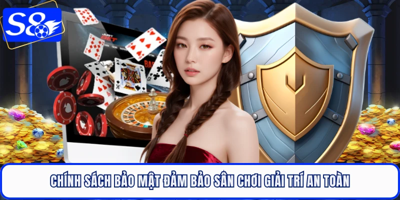 Chính sách bảo mật đảm bảo sân chơi giải trí an toàn