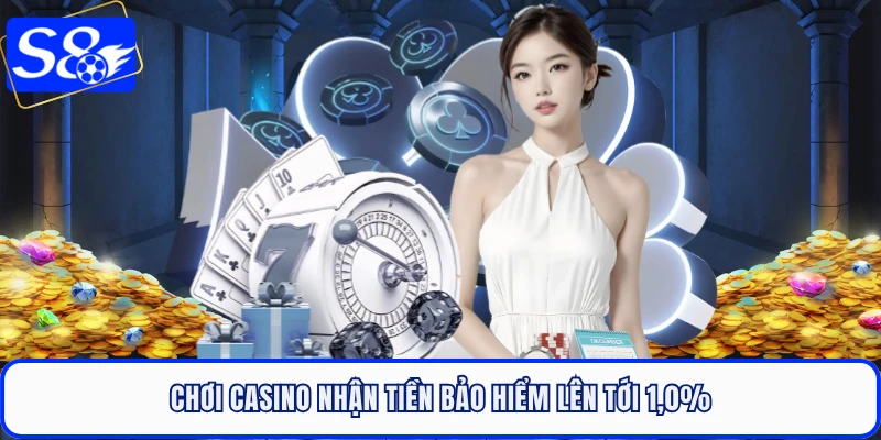 Chơi casino nhận tiền bảo hiểm lên tới 1,0%