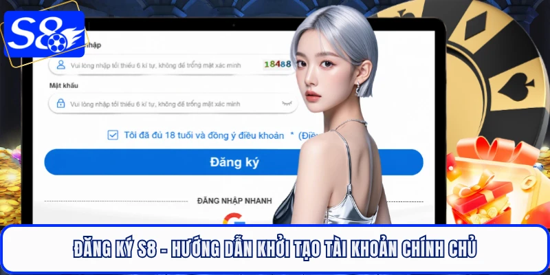 Đăng Ký S8 - Hướng Dẫn Khởi Tạo Tài Khoản Chính Chủ