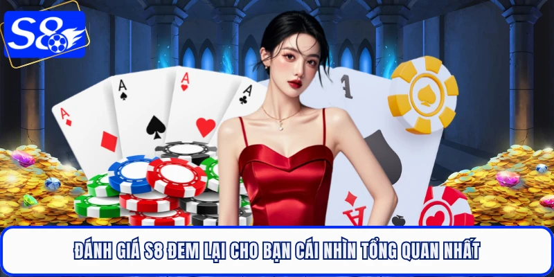 Đánh giá S8 đem lại cho bạn cái nhìn tổng quan nhất