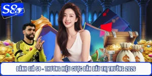 Đánh Giá S8 - Thương Hiệu Cược Dẫn Đầu Thị Trường 2026