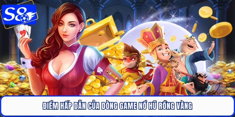 Điểm hấp dẫn của dòng game nổ hũ rồng vàng
