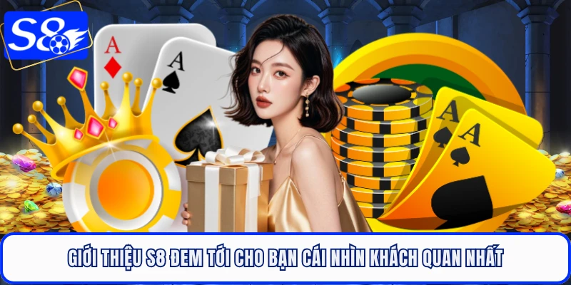 Giới thiệu S8 đem tới cho bạn cái nhìn khách quan nhất