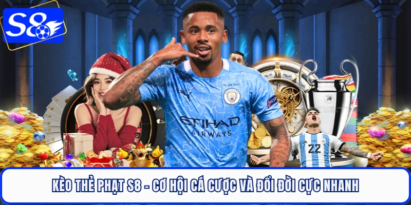 Kèo Thẻ Phạt S8 - Cơ Hội Cá Cược Và Đổi Đời Cực Nhanh