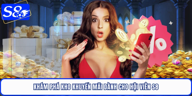 Khám phá kho khuyến mãi dành cho hội viên S8