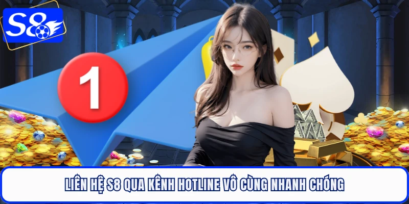 Liên hệ S8 qua kênh hotline vô cùng nhanh chóng