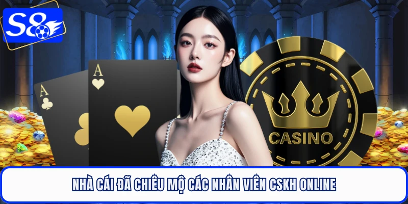 Nhà cái đã chiêu mộ các nhân viên CSKH online