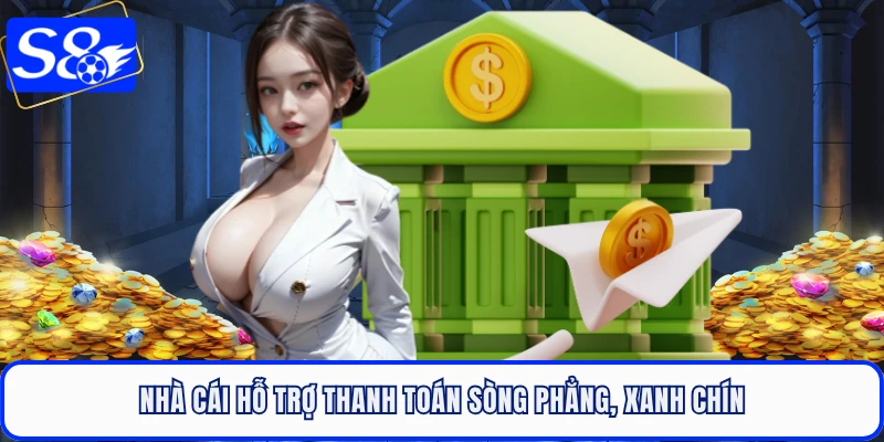 Nhà cái hỗ trợ thanh toán sòng phẳng, xanh chín