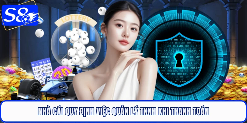 Nhà cái quy định việc quản lý TKNH khi thanh toán