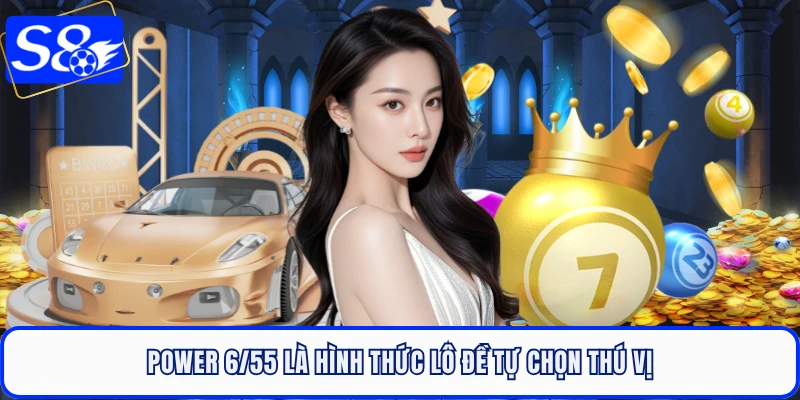 Power 6/55 là hình thức lô đề tự chọn thú vị
