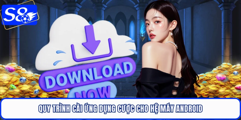 Quy trình cài ứng dụng cược cho hệ máy Android
