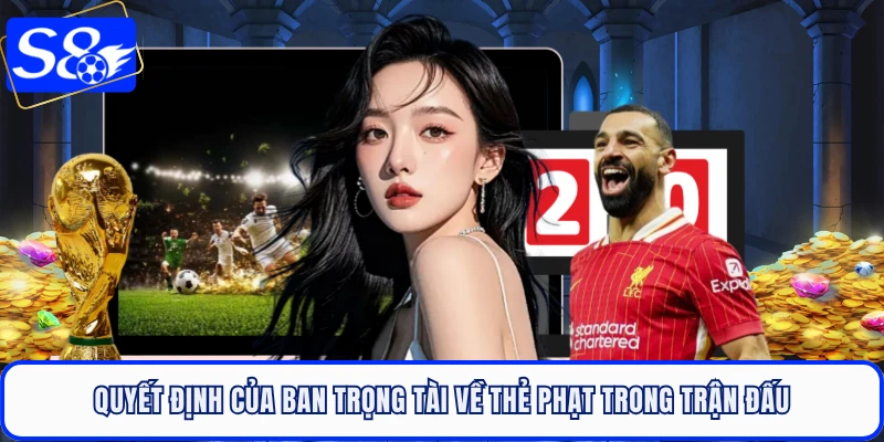 Quyết định của ban trọng tài về thẻ phạt trong trận đấu