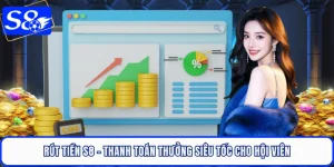 Rút Tiền S8 - Thanh Toán Thưởng Siêu Tốc Cho Hội Viên