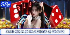 S8 Là Gì? Khám Phá Nền Tảng Cá Cược Đẳng Cấp Quốc Tế 2026