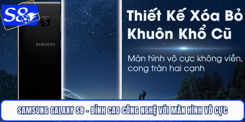 Samsung Galaxy S8 - Đỉnh Cao Công Nghệ Với Màn Hình Vô Cực