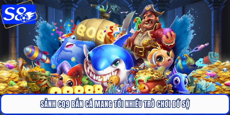 Sảnh CQ9 bắn cá mang tới nhiều trò chơi đồ sộ
