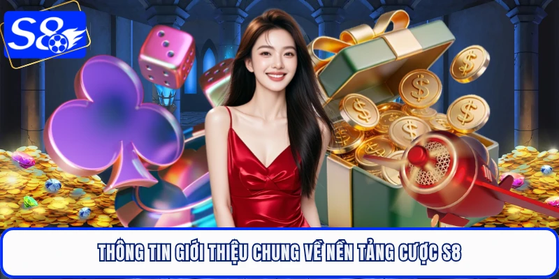 Thông tin giới thiệu chung về nền tảng cược S8
