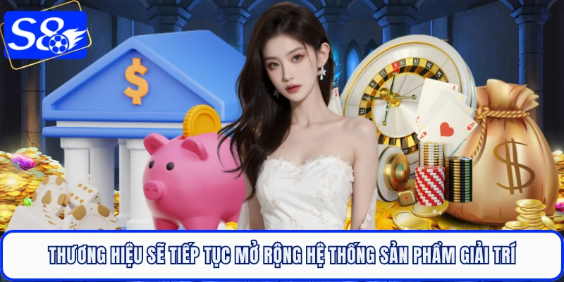Thương hiệu sẽ tiếp tục mở rộng hệ thống sản phẩm giải trí