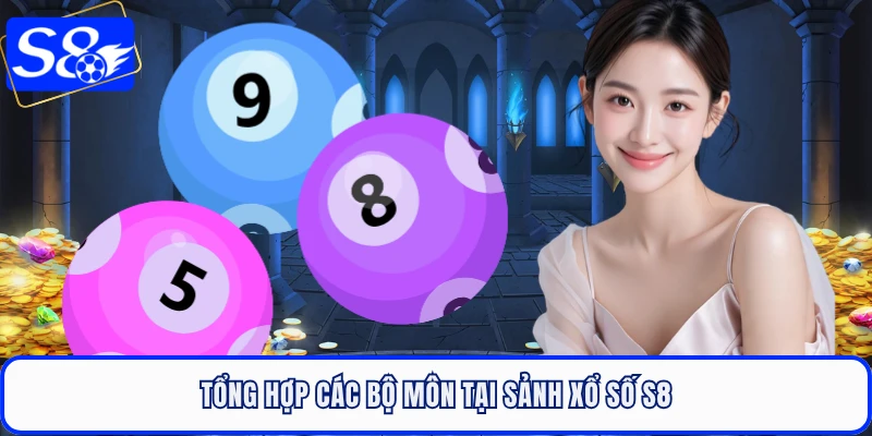 Tổng hợp các bộ môn tại sảnh xổ số S8