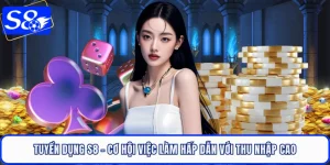 Tuyển Dụng S8 - Cơ Hội Việc Làm Hấp Dẫn Với Thu Nhập Cao
