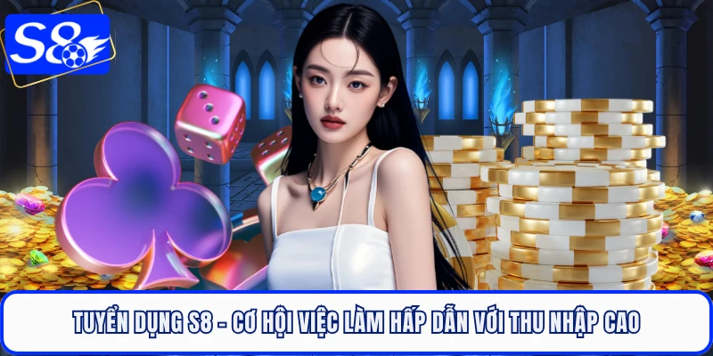 Tuyển Dụng S8 - Cơ Hội Việc Làm Hấp Dẫn Với Thu Nhập Cao