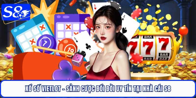 Xổ Số Vietlot - Sảnh Cược Đổi Đời Uy Tín Tại Nhà Cái S8