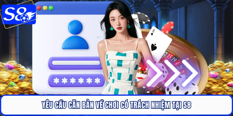 Yêu cầu căn bản về chơi có trách nhiệm tại S8